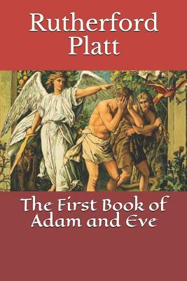 The First Book of Adam and Eve by Rutherford Platt, D P Curtin