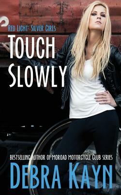 Touch Slowly by Debra Kayn