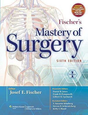 Fischer's Mastery of Surgery by Kirby I. Bland, Frank B. Pomposelli, Frank Pomposelli, Daniel B. Jones, Josef E. Fischer, Gilbert R. Upchurch Jr.