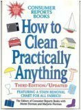 How to Clean Practically Anything by Marjorie Florman, Consumer Reports Editors