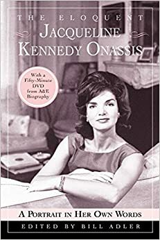 The Eloquent Jacqueline Kennedy Onassis: A Portrait in Her Own Words (With a One-Hour DVD Insert from A Biography) by Bill Adler