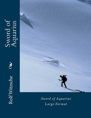 Sword of Aquarius (Large): Large Format by Rolf A. F. Witzsche