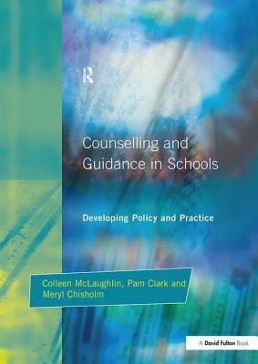 Counseling and Guidance in Schools: Developing Policy and Practice by Pam Clark, Meryl Chisholm, Colleen McLaughlin