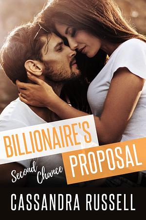 Billionaire's Second Chance Proposal: A Small Town Fake Engagement Romance by Cassandra Russell, Cassandra Russell