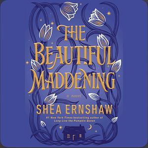 The Beautiful Maddening by Shea Ernshaw
