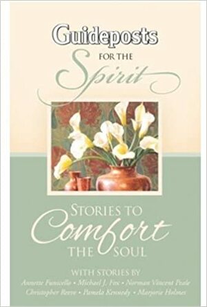 Guideposts for the Spirit: Stories to Comfort the Soul by Michael J. Fox, Norman Vincent Peale, Pamela Kennedy, Julie K. Hogan, Majorie Holmes, Annette Funicello, Christopher Reeve