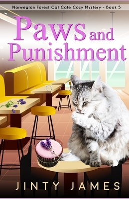 Paws and Punishment: A Norwegian Forest Cat Café Cozy Mystery - Book 5 by Jinty James
