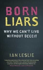 Born Liars: Why We Can't Live without Deceit by Ian Leslie