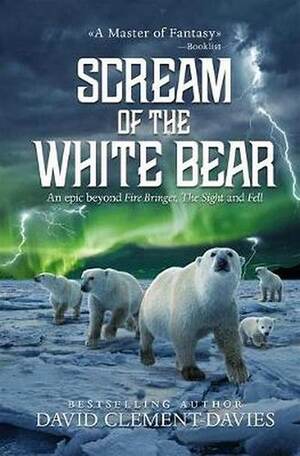 Scream of the White Bears by David Clement-Davies