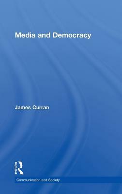 Media and Democracy by James Curran