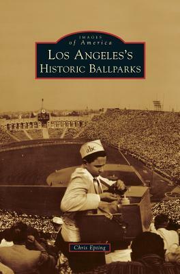 Los Angeles's Historic Ballparks by Chris Epting