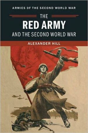 The Red Army and the Second World War by Alexander Hill