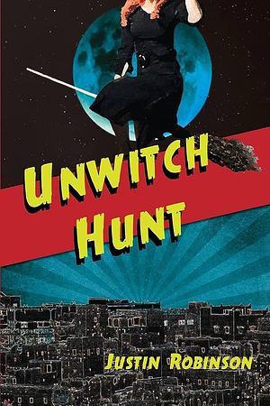 Unwitch Hunt by Justin Robinson