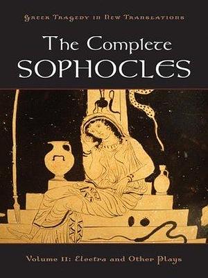 The Complete Sophocles: Volume II: Electra and Other Plays by Alan Shapiro, Peter Burian, Sophocles, Sophocles