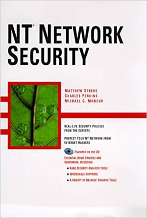 NT Network Security With Contains Tools for Securing NT Networks by Matthew Strebe, Charles L. Perkins, Michael Moncur