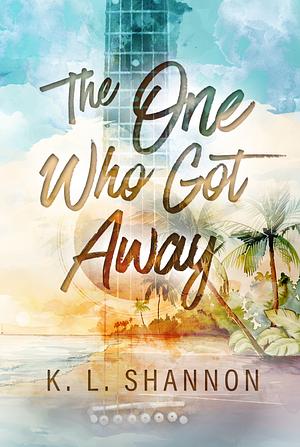 The One Who Got Away by K. L. Shannon