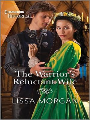 The Warrior's Reluctant Wife by Lissa Morgan