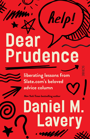 Dear Prudence: liberating lessons from Slate.com's beloved advice column by Daniel M. Lavery