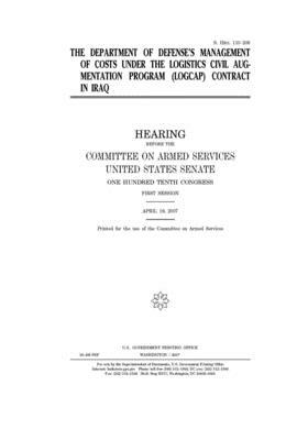 The Department of Defense's management of costs under the Logistics Civil Augmentation Program (LOGCAP) contract in Iraq by Committee on Armed Services (senate), United States Congress, United States Senate