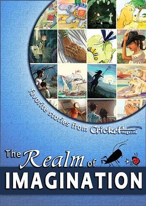 The Realm of Imagination: Favorite Stories from Cricket Magazine by Ruskin Bond