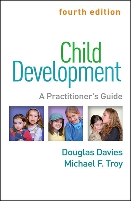 Child Development, Fourth Edition: A Practitioner's Guide by Douglas Davies, Michael F. Troy