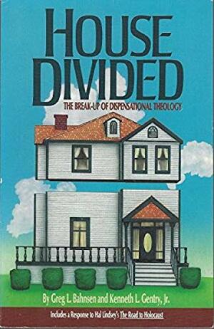 House Divided: The Break-Up of Dispensational Theology by Kenneth L. Gentry Jr., Greg L. Bahnsen