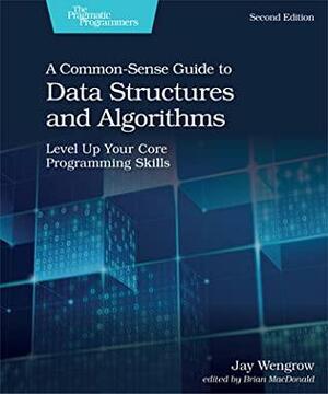 A Common-Sense Guide to Data Structures and Algorithms by Jay Wengrow