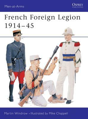 French Foreign Legion 1914-45 by Martin Windrow