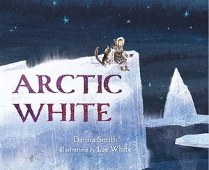 Arctic White by Danna Smith, Lee White
