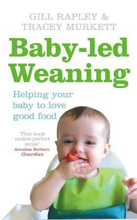 Baby-led Weaning: Helping Your Baby To Love Good Food by Gill Rapley, Gill Rapley, Tracey Murkett