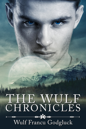 The Wulf Chronicles by Wulf Francú Godgluck