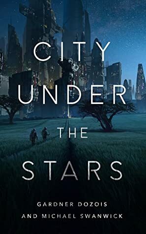 City Under the Stars by Michael Swanwick, Gardner Dozois