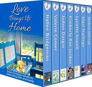 Love Brings Us Home by Kimberly Rae Jordan, Valerie Comer, Staci Stallings, Hallee Bridgeman, JoAnn Durgin, Debra Ullrick, Lynette Sowell