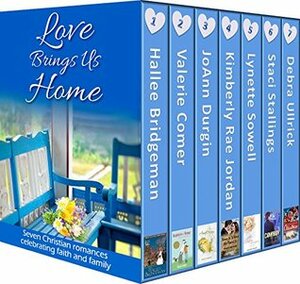 Love Brings Us Home by Debra Ullrick, Kimberly Rae Jordan, Hallee Bridgeman, JoAnn Durgin, Lynette Sowell, Valerie Comer, Staci Stallings