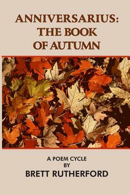 Anniversarius: The Book of Autumn by Brett Rutherford
