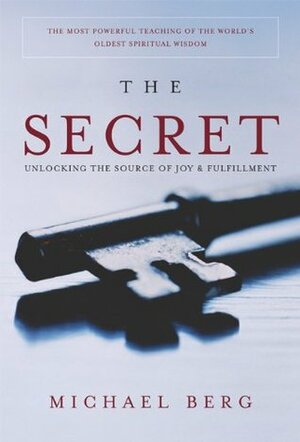 The Secret: Unlocking the Source of Joy and Fulfillment by Michael Berg