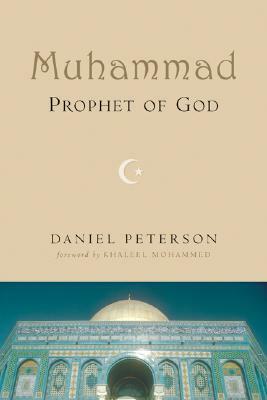 Muhammad, Prophet of God by Daniel C. Peterson