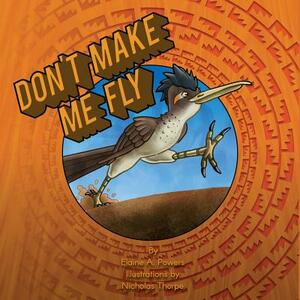 Don't Make Me Fly by Elaine a. Powers