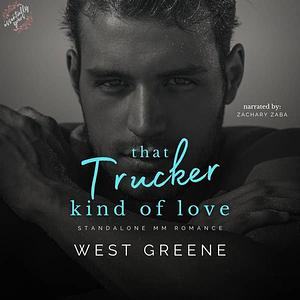 That Trucker Kind of Love by West Greene