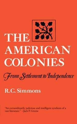 The American Colonies: From Settlement to Independence by R. C. Simmons