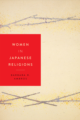 Women in Japanese Religions by Barbara R. Ambros