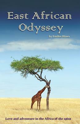 East African Odyssey: Love and Adventure in the Africa of the 1960s by Emilee Hines