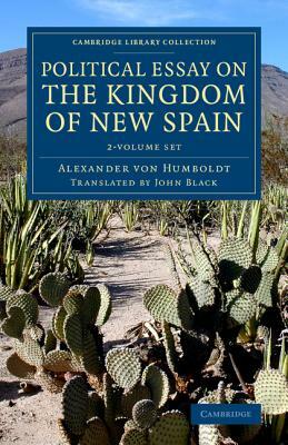 Political Essay on the Kingdom of New Spain 2 Volume Set by Alexander Von Humboldt, Alexander Von Humboldt