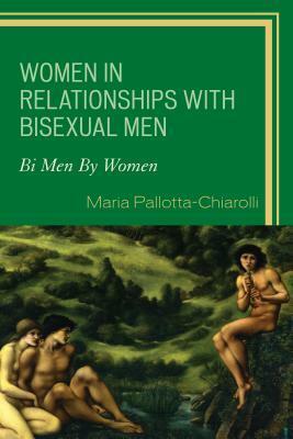 Women in Relationships with Bisexual Men: Bi Men by Women by Maria Pallotta-Chiarolli