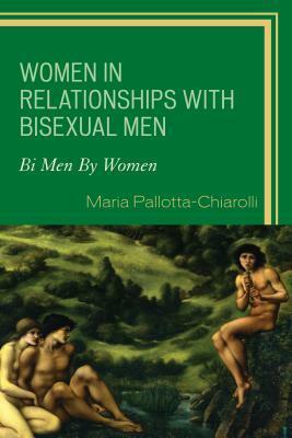 Women in Relationships with Bisexual Men: Bi Men by Women by Maria Pallotta-Chiarolli