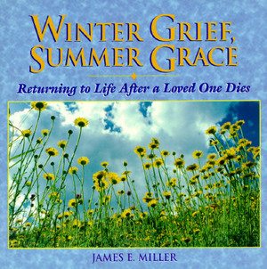 Winter Grief, Summer Grace by James E. Miller