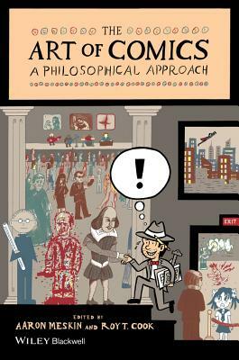 The Art of Comics: A Philosophical Approach by Roy T. Cook, Aaron Meskin