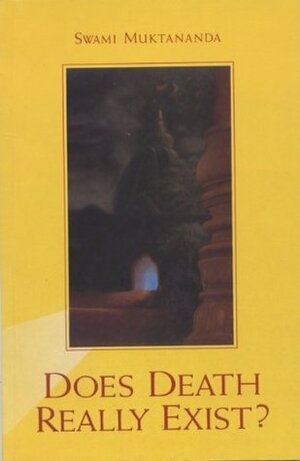 Does Death Really Exist? by Swami Muktananda