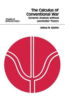 The Calculus of Conventional War: Dynamic Analysis Without Lanchester Theory by Joshua M. Epstein