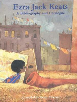 Ezra Jack Keats: A Bibliography and Catalogue by Brian Alderson